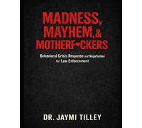 Madness, Mayhem, & Motherf*ckers: Behavioral Crisis Response and Negotiation for Law Enforcement
