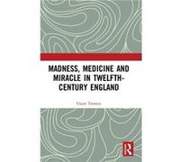 Madness Medicine and Miracle in TwelfthCentury England - Claire Trenery - Taylor amp Francis Inc - Livre en Anglais - Hardback Claire TreneryClaire Trenery (Auteur)