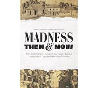 Madness Then And Now: The Untold History of Australia’s Second Lunatic Asylum at Liverpool and its Legacy for Modern Mental Healthcare