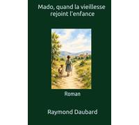Mado, quand la vieillesse rejoint l'enfance: Roman