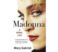 Mary Gabriel – Madonna : A Rebel Life