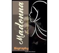 Madonna Biography: Life and Musical Legacy of an Icon