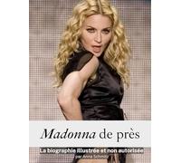 Madonna de près - Complet en couleur: La biographie illustrée et non autorisée