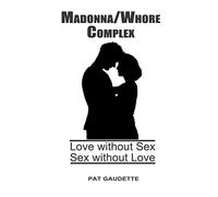 Madonna/Whore Complex: Love without Sex; Sex without Love
