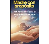 Madre con Propósito: 100 Reflexiones para el Corazón de una Madre