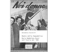 Madre della Repubblica. Maria Maddalena Rossi nell'Italia del '900