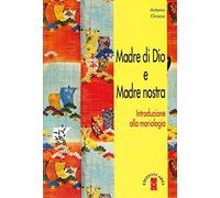 Madre Di Dio E Madre Nostra. Introduzione Alla Mariologia