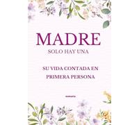 MADRE SOLO HAY UNA: SU VIDA CONTADA EN PRIMERA PERSONA