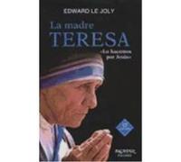 Madre Teresa: Lo Hacemos Por Jesús - Le Joly, Edward Le Joly, Edward (Auteur)