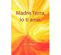 Madre Terra, Io Ti Amo.