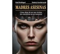Madres Asesinas: Cómo Dejar de Ser Una Víctima Sin Convertirse en Un Monstruo