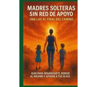 Madres Solteras sin Red de Apoyo. Una Luz al Final del Camino