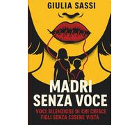 Madri Senza Voce: Voci Silenziose Di Chi Cresce Figli Senza Essere Vista