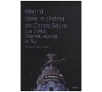 Madrid Dans Le Cinéma De Carlos Saura - Los Golfos, Deprisa, Deprisa Et Taxi