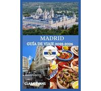 MADRID GUÍA DE VIAJE 2025-2026: La guía más actualizada de los nuevos lugares de moda y tesoros atemporales de Madrid.