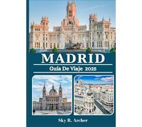 MADRID GUÍA DE VIAJE 2025: Explora las principales atracciones, secretos locales, gastronomía, cultura y lugares imprescindibles de la vibrante capital de España.