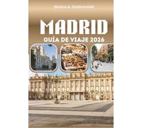 MADRID GUÍA DE VIAJE 2026: La capital española del arte, las tapas y el flamenco con lugares emblemáticos, plazas escondidas y aventuras culturales inolvidables