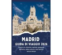 MADRID GUIDA DI VIAGGIO 2026 - Esplora la vibrante capitale spagnola dell'arte, della cultura e del fascino senza tempo