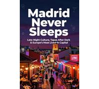 Madrid Never Sleeps: Late-Night Culture, Tapas After Dark & Europe’s Most Lived-In Capital