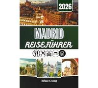 MADRID REISEFÜHRER 2026: Die All-in-One-Ressource für mühelose Planung und unvergessliche Tage