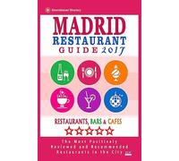 Madrid Restaurant Guide 2017: Best Rated Restaurants in Madrid, Spain - 500 Restaurants, Bars and Cafés recommended for Visitors, 2017