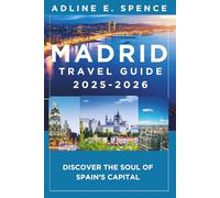 Madrid Travel Guide 2025-2026:: Discover the Soul of Spain’s Capital