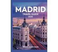 Madrid Travel Guide 2025: Best Attractions, Hidden Gems, Local Tips, Top Hotels, Restaurants, Shopping, and Things to Do