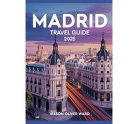 Madrid Travel Guide 2025: Best Attractions, Hidden Gems, Local Tips, Top Hotels, Restaurants, Shopping, and Things to Do