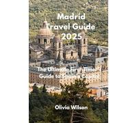 Madrid Travel Guide 2025: The Ultimate First-Timer’s Guide to Spain’s Capital