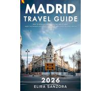 Madrid Travel Guide 2026: How to Avoid Mistakes, Save Time and Actually Enjoy the Spanish Capital Without Guesswork, With the Right Info in the Right Order
