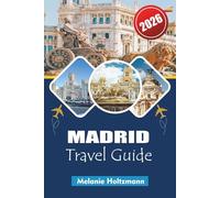 MADRID TRAVEL GUIDE 2026: “Insider Tips&Strategic Itineraries for Spain’s Top Capital - Eat, Explore & Stay Smart in 2026”