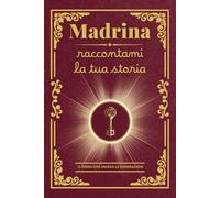 Madrina raccontami la tua storia: Il regalo personalizzato ideale: un diario da completare per custodire i ricordi preziosi e i valori della madrina, ... il Natale o un’occasione speciale!