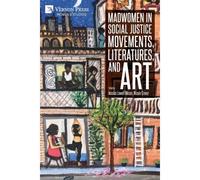 Madwomen In Social Justice Movements, Literatures, And Art