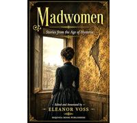 Madwomen: Stories from the Age of Hysteria (Annotated)
