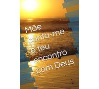 Mãe conta-me o teu encontro com Deus