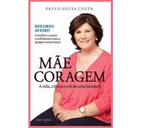 Mãe Coragem A vida, a força e a fé de uma lutadora