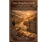 MAE HONG SON LOOP HIKING GUIDE 2026-2027: Every Trail from Pai Canyon to Pang Mapha Caves Mapped Out Waterfall Routes, Jungle Paths, Tea Village ... Trails, Seasonal Timing and Real Itineraries