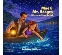 Mae & Mr. Hedges Discover Port Royal: Revisiting a 1934 Story Through the Real History of Roatan