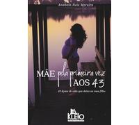 Mãe pela primeira vez aos 43: 43 lições de vida que deixo ao meu filho
