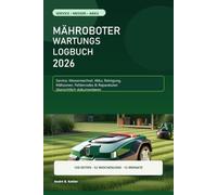 Mähroboter Wartungslogbuch 2026: Service, Messerwechsel, Akku, Reinigung, Mähzonen, Fehlercodes, Reparaturen und Saisonpflege dokumentieren