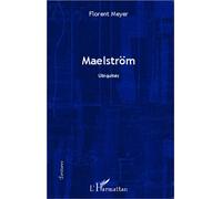 Maelström Ubiquités - Florent Meyer - L'harmattan - broché - Roman