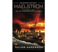 Taylor Anderson – Maelstrom: Destroyermen