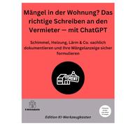 Mängel in der Wohnung? Das richtige Schreiben an den Vermieter - mit ChatGPT: Schimmel, Heizung, Lärm & Co. sachlich dokumentieren und Ihre Mängelanzeige sicher formulieren