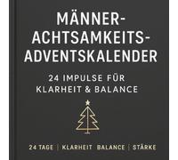 Männer-Achtsamkeits-Adventskalender - 24 Impulse für Klarheit & Balance | Reflexion, Energie & Wachstum | Der bewusste Weg für Männer zu Fokus, ... für Präsenz, Stärke und inneres Wachstum