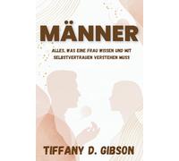 MÄNNER: Alles, was eine Frau wissen und mit Selbstvertrauen verstehen muss