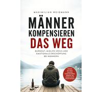 Männer kompensieren das weg: Burnout, Midlife-Crisis und emotionale Erschöpfung bei Männern