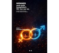 Männer sind nicht kompliziert. Wir tun nur so. - Intimität ohne Drama -: Sex, Eifersucht, Vertrauen: Klartext, der Nähe wieder möglich macht.