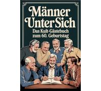 Männer unter sich: Das Kult-Gästebuch zum 60. Geburtstag