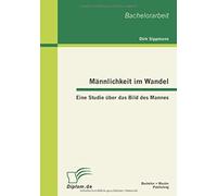 Männlichkeit Im Wandel: Eine Studie Über Das Bild Des Mannes