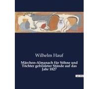 Märchen-Almanach Für Söhne Und Töchter Gebildeter Stände Auf Das Jahr 1827